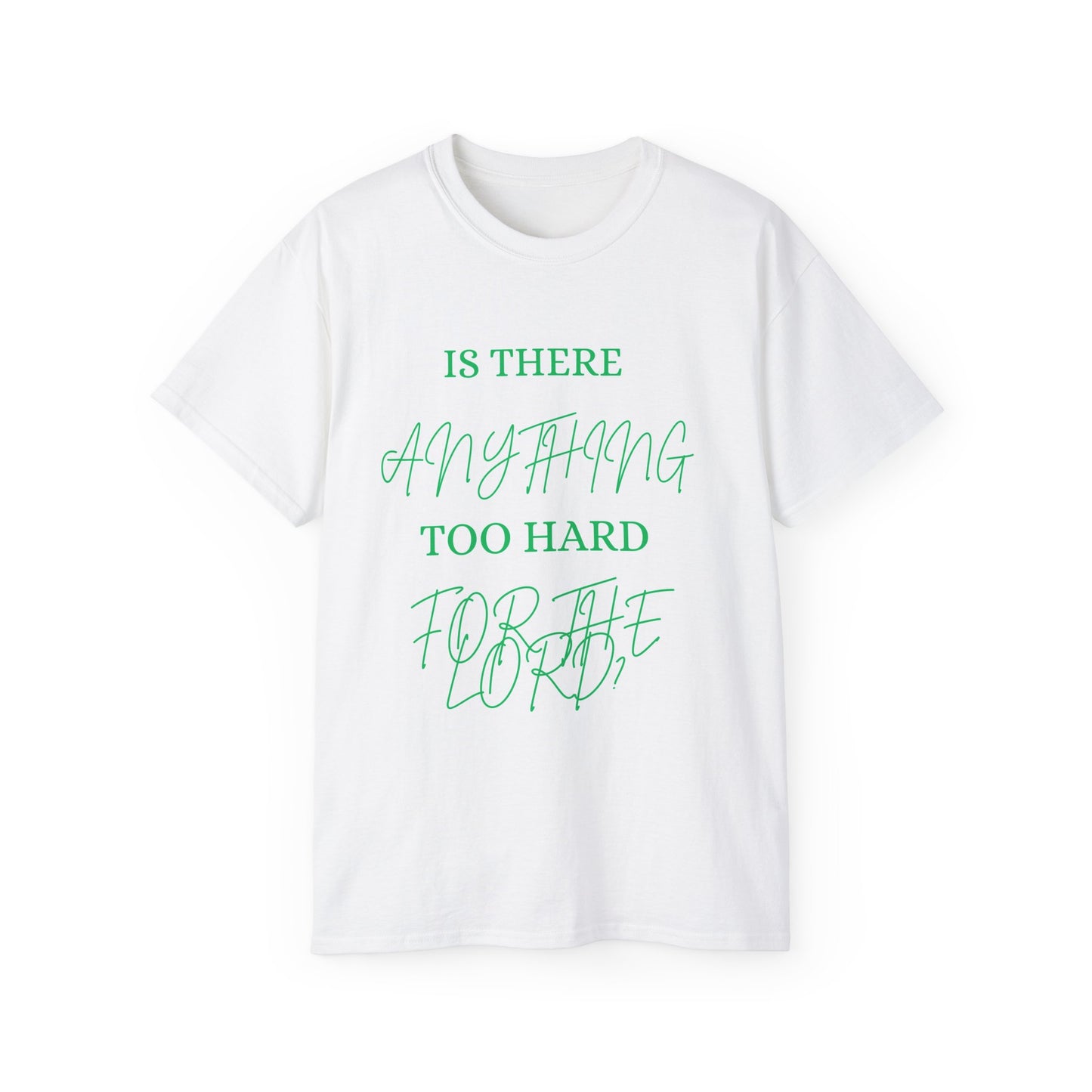Is There Anything Too Hard For The Lord T-Shirt