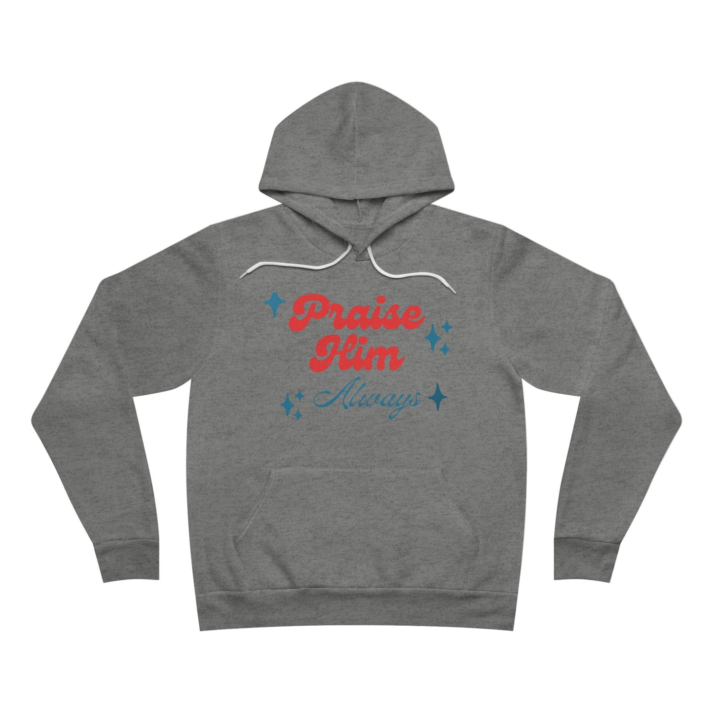 Praise Him Always Unisex Sponge Fleece Pullover Hoodie